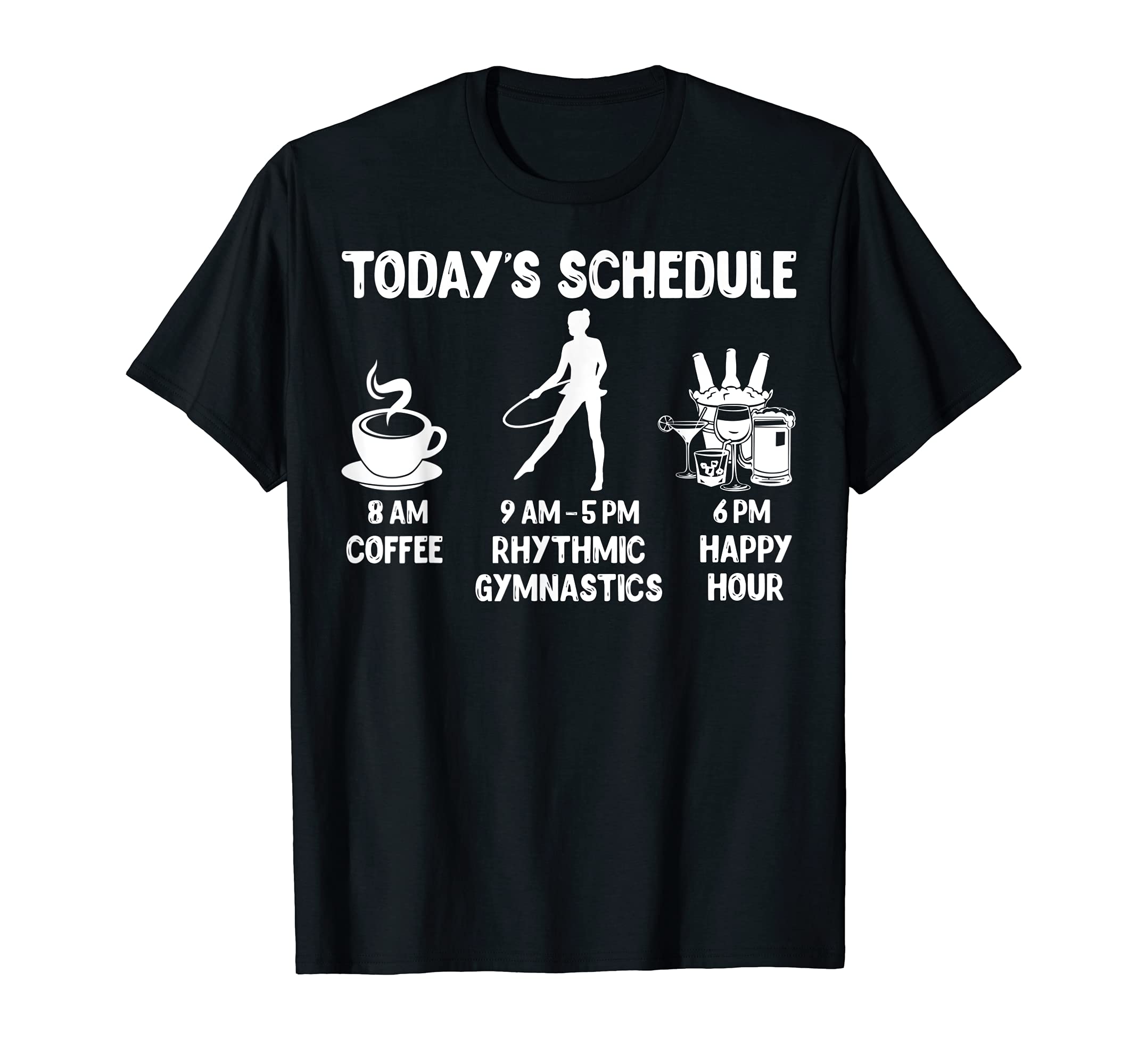 Rhythmic Gymnastics Design Gift - Today's Schedule T-Shirt