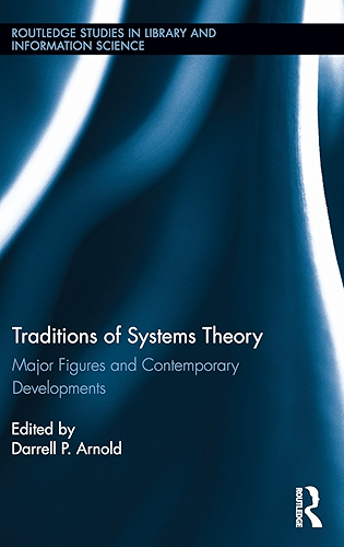 Download Traditions of Systems Theory: Major Figures and Contemporary Developments (Routledge Studies in Library and Information Science) (English Edition) PDF