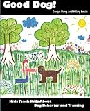 Good Dog! Kids Teach Kids About Dog Behavior and Training