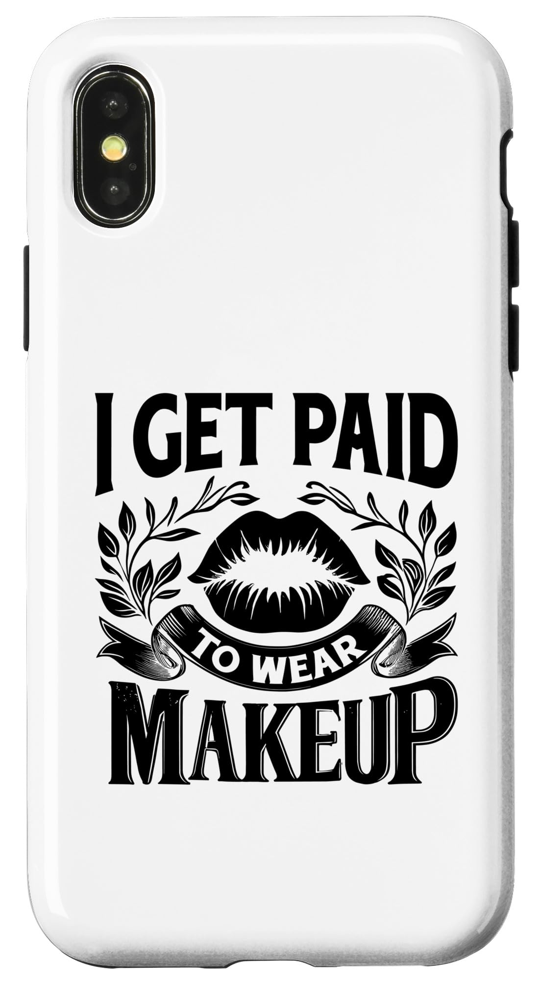 iPhone X/XS I Get Paid To Wear Makeup Make-up Artist MUA Cosmetics Case