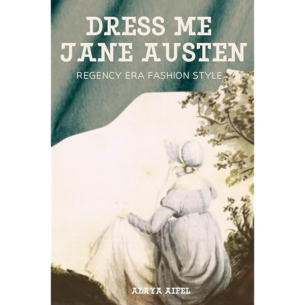 Dress in the Age of Jane Austen: Regency Fashion: Davidson, Hilary:  9780300218725: Amazon.com: Books