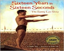 Sixteen Years in Sixteen Seconds: The Sammy Lee Story, by Paula Yoo Sixteen Years in Sixteen Seconds: The Sammy Lee Story, by Paula Yoo