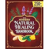 The Modern Natural Healing Handbook: Herbal Remedies and Recipes from Ancient Traditions for Stress Support, Restful Sleep, Immune Support, Digestion, and Hormonal Balance