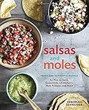 Salsas and Moles: Fresh and Authentic Recipes for Pico de Gallo, Mole Poblano, Chimichurri, Guacamole, and More