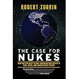 The Case for Nukes: How We Can Beat Global Warming and Create a Free, Open, and Magnificent Future