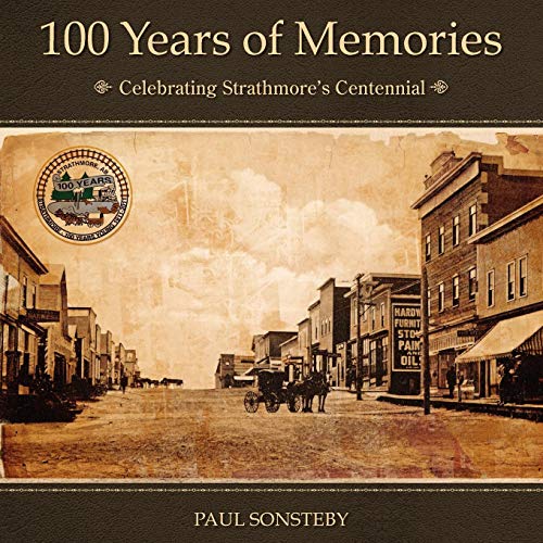 100 Years of Memories Celebrating Strathmore's Centennial 9780987812605 Sonsteby