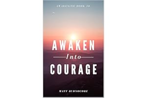 Awaken Into Courage: Spiritual Poems & Self Help Affirmations for the Spiritual Seeker (Awakening Book 10)