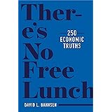 There's No Free Lunch: 250 Economic Truths