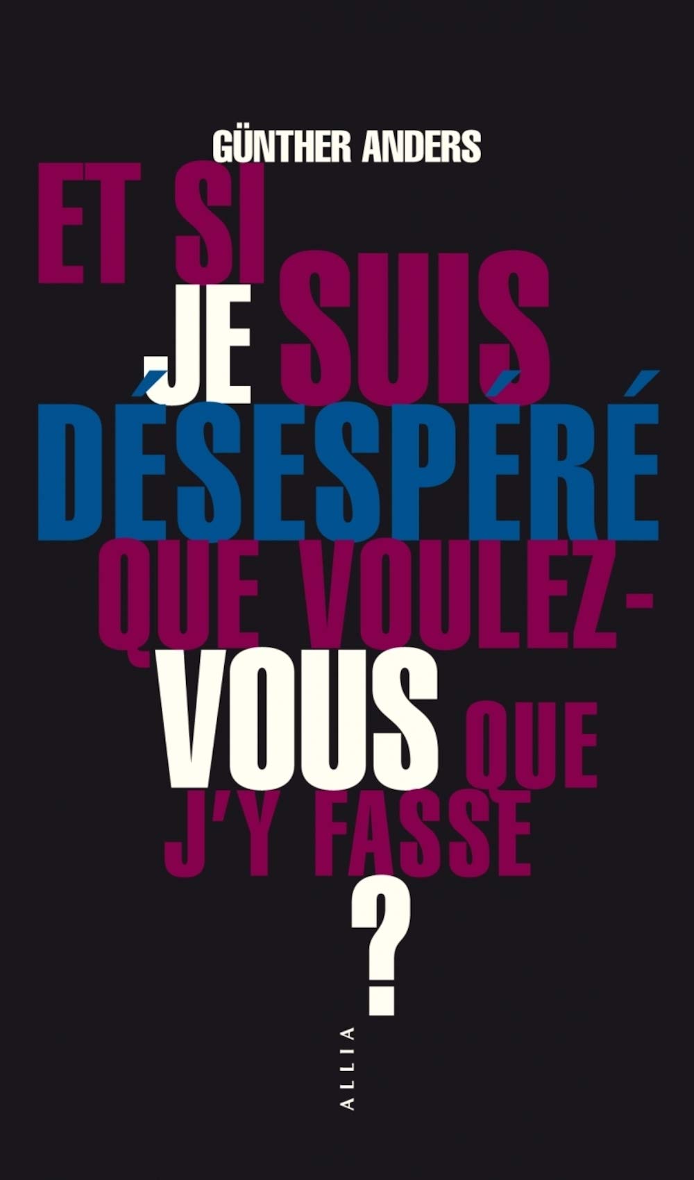Et Si Je Suis Desespere Que Voulez Vous Que J Y Fasse Petite Collection French Edition Anders Gunther David Christophe 9791030400922 Amazon Com Books