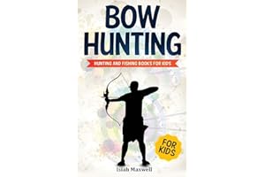 Bow Hunting for Kids: Hunting and Fishing Books for Kids