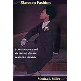 Slaves to Fashion: Black Dandyism and the Styling of Black Diasporic Identity