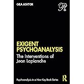Exigent Psychoanalysis (Psychoanalysis in a New Key Book Series)