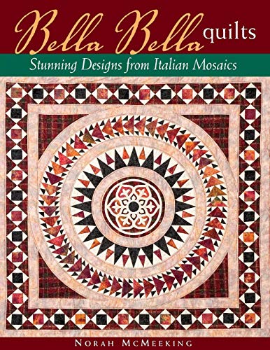 Bella Bella Quilts: Stunning Designs From Italian Mosaics by Norah McMeeking