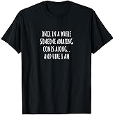 Once in a While Someone Amazing Comes Along Funny T-Shirt