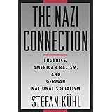 The Nazi Connection: Eugenics, American Racism, and German National Socialism