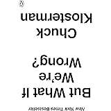 But What If We're Wrong?: Thinking About the Present As If It Were the Past
