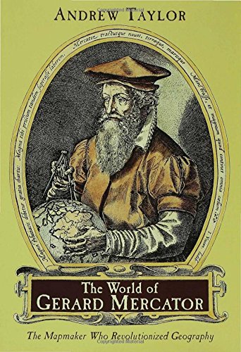 The World of Gerard Mercator: The Mapmaker Who Revolutionized Geography by Andrew Taylor