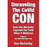 Unraveling the CoVid Con: The 2020-2022 Blog Posts of Ken McCarthy - How One Marketer Exposed The Truth When It Mattered (Med