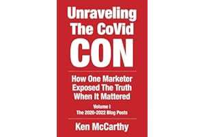 Unraveling the CoVid Con: The 2020-2022 Blog Posts of Ken McCarthy - How One Marketer Exposed The Truth When It Mattered