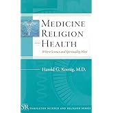 Medicine, Religion, and Health: Where Science and Spirituality Meet