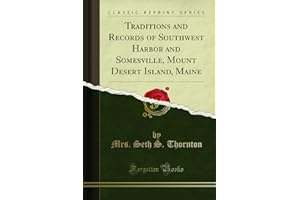 Traditions and Records of Southwest Harbor and Somesville, Mount Desert Island, Maine (Classic Reprint)
