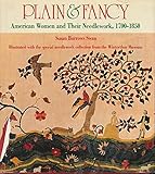 Plain & Fancy: American Women and Their Needlework, 1700-1850 by 
