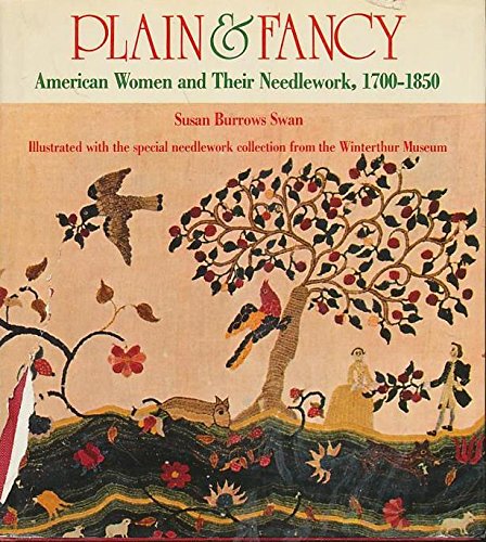 Plain & Fancy: American Women and Their Needlework, 1700-1850 by Susan Burrows Swan (Hardcover)