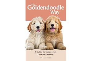 The Goldendoodle Way: A Guide to Successful Dog Ownership: Master the Art of Raising, Training, and Caring for Your Goldendoodle (Doodle Dog Life Guides)