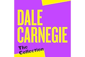 The Dale Carnegie Collection: 4 Essential Works: How to Win Friends and Influence People; How to Stop Worrying and Start Livi