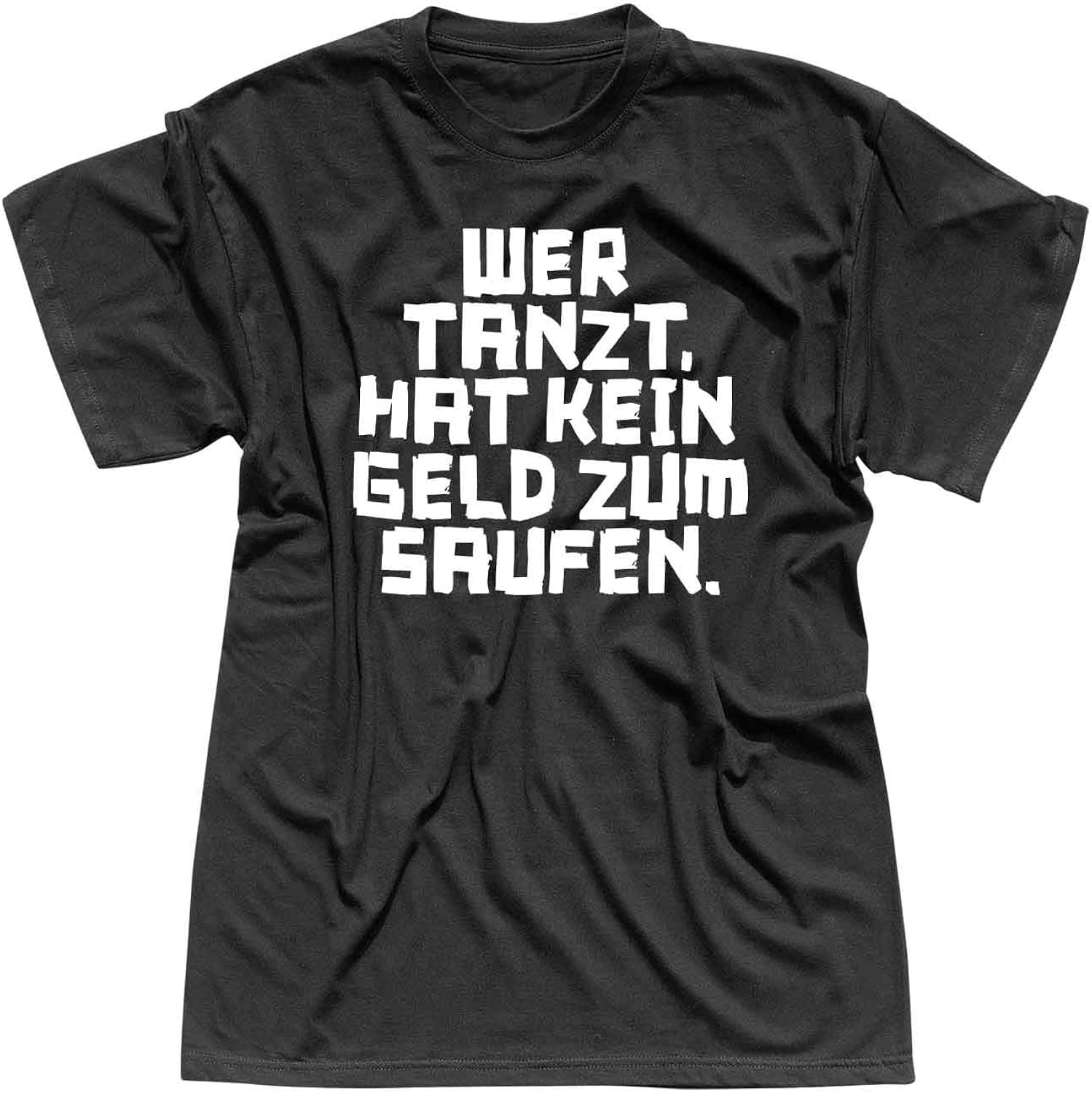 Wer Tanzt Hat Kein Geld Zum Saufen T-Shirt Spruch Wer Tanzt hat kein Geld zum Saufen Party 13 Farben