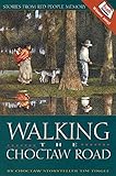 Walking the Choctaw Road: Stories From Red People Memory by Tim Tingle