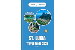 ST . LUCIA TRAVEL GUIDE 2026: Explore Stunning Landscapes, Vibrant Culture, Adventure, and Relaxation in the Jewel of the Car