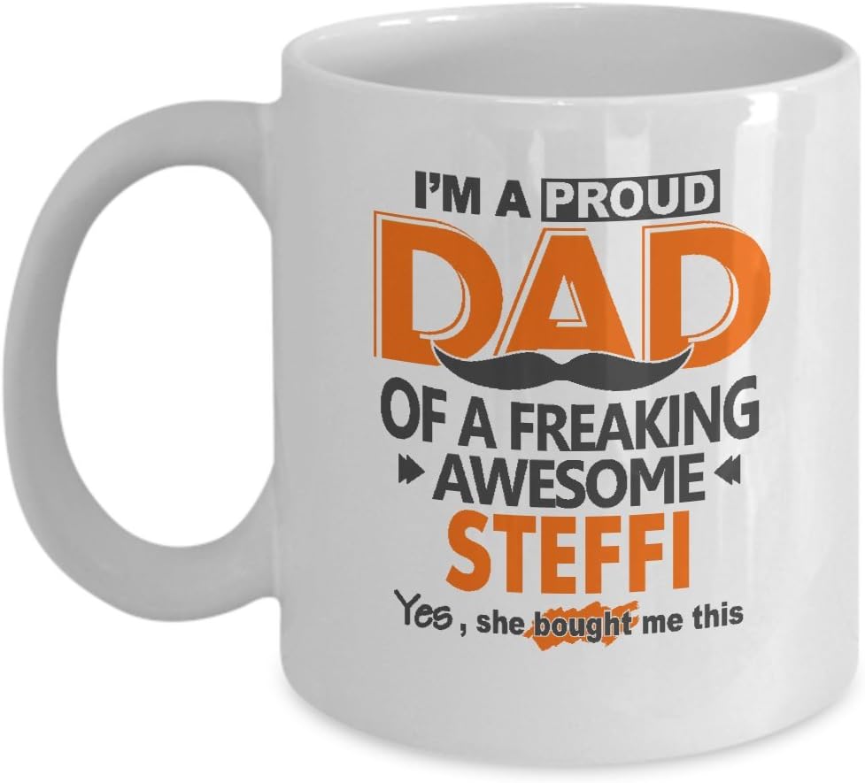 I'm A Proud Dad Of A Freaking Awesome Steffi, Yes She bought Me This Mug
