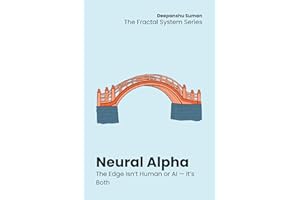 Neural Alpha: Designing Hybrid Intelligence for Exponential Investing (The Fractal System Series Book 4)
