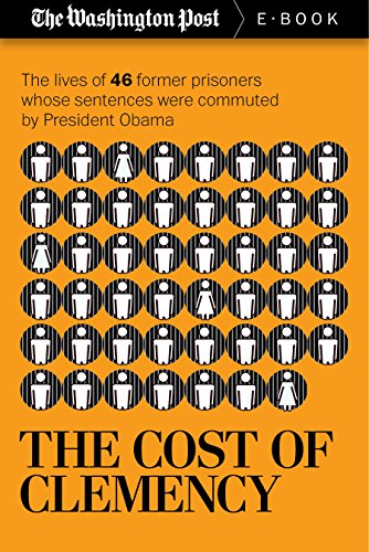 The Cost of Clemency: The lives of 46 former prisoners whose sentences were commuted by President Obama (Kindle Single)