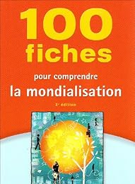 100 fiches pour comprendre la mondialisation