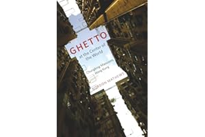 Ghetto at the Center of the World: Chungking Mansions, Hong Kong