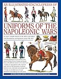 An Illustrated Encyclopedia: Uniforms of the Napoleonic Wars: campaign maps; Provides an unrivalled by