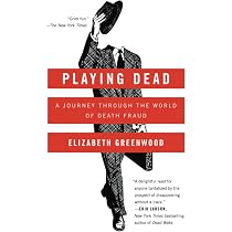 Playing Dead: A Journey Through the World of Death Fraud | Amazon ...