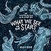 What We See in the Stars: An Illustrated Tour of the Night Sky by Kelsey Oseid