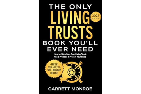 The Only Living Trusts Book You’ll Ever Need: How to Make Your Own Living Trust, Avoid Probate & Protect Your Heirs (Plus Protect Your Assets & Save Thousands on Taxes) (Wealth Strategy)