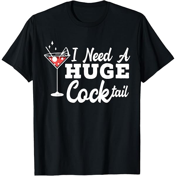 Amazon.com: I Need a Huge Cocktail Shirt,I Love Cocktails Funny
