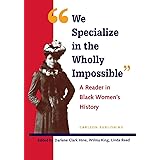 We Specialize in the Wholly Impossible: A Reader in Black Women's History (Black Women in United States History)