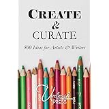 Create and Curate: 500 Ideas for Artists & Writers