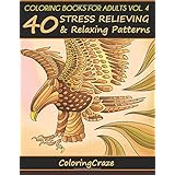 Coloring Books For Adults Volume 4: 40 Stress Relieving And Relaxing Patterns (Anti-Stress Art Therapy Series)