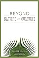 Beyond Nature and Culture