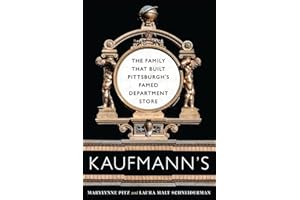 Kaufmann's: The Family That Built Pittsburgh’s Famed Department Store (Regional)