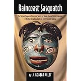 Raincoast Sasquatch: Bigfoot/Sasquatch Evidence from Indian Lore