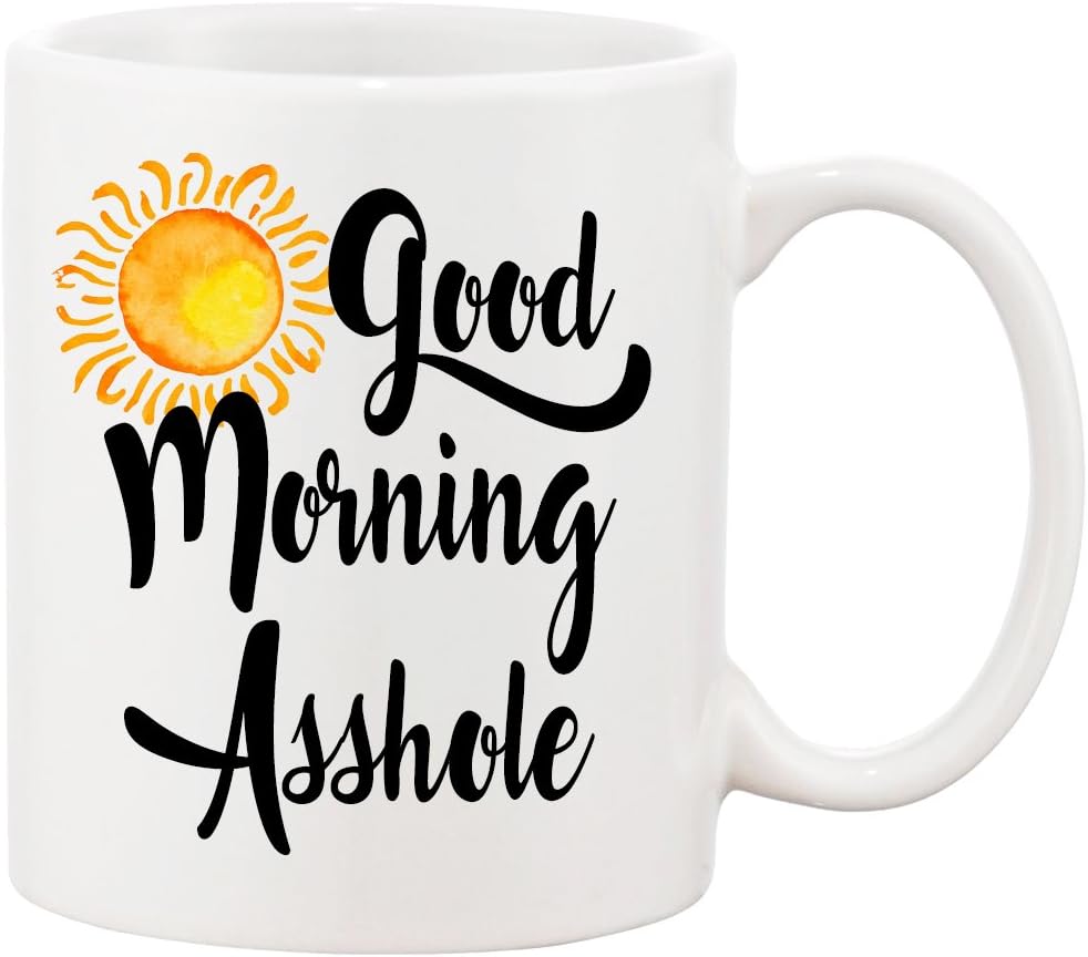 Good Morning Asshole Ceramic Coffee Mug - So I'm a Little Grumpy Without My Coffee!