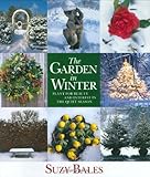 The Garden in Winter: Plant for Beauty and Interest in the Quiet Season by